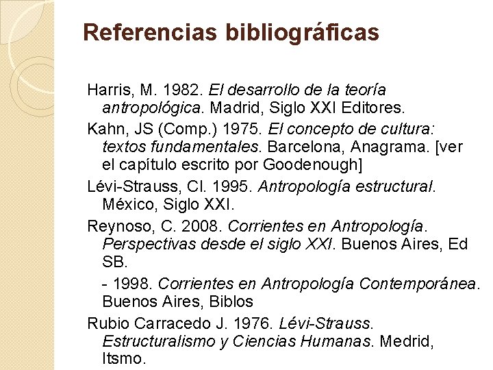 Referencias bibliográficas Harris, M. 1982. El desarrollo de la teoría antropológica. Madrid, Siglo XXI