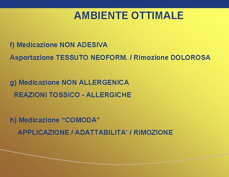 AMBIENTE OTTIMALE f) Medicazione NON ADESIVA Asportazione TESSUTO NEOFORM. / Rimozione DOLOROSA g) Medicazione