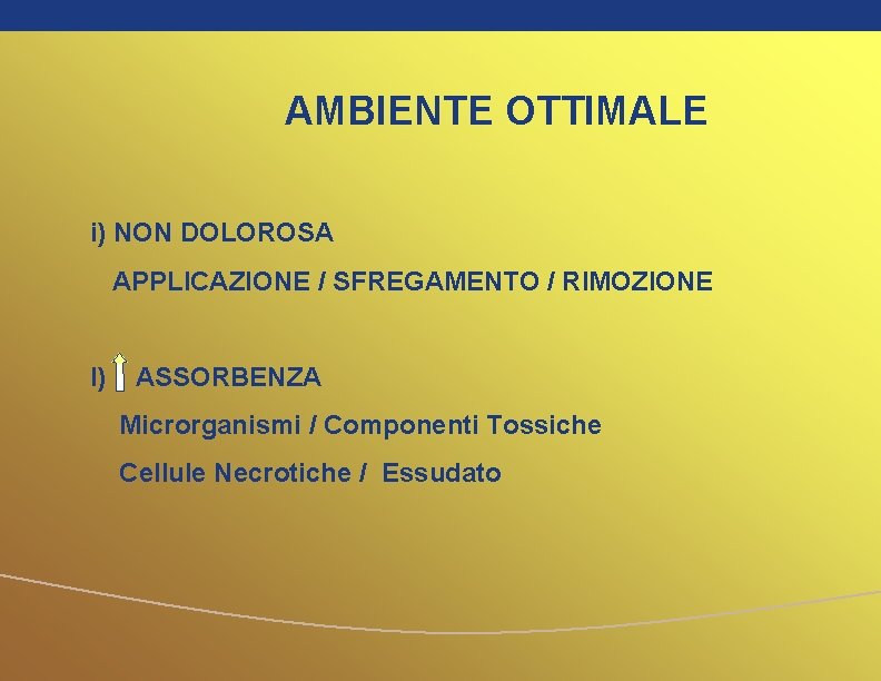 AMBIENTE OTTIMALE i) NON DOLOROSA APPLICAZIONE / SFREGAMENTO / RIMOZIONE l) ASSORBENZA Microrganismi /