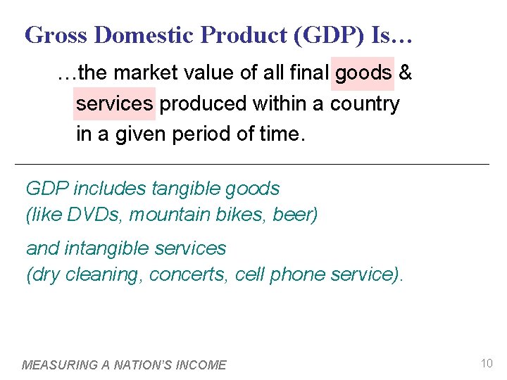 Gross Domestic Product (GDP) Is… …the market value of all final goods & services