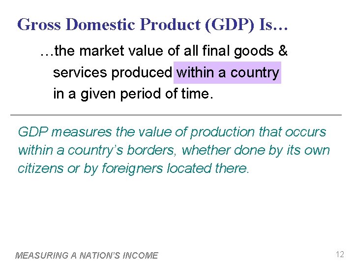 Gross Domestic Product (GDP) Is… …the market value of all final goods & services