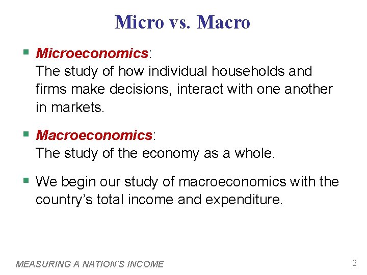 Micro vs. Macro § Microeconomics: The study of how individual households and firms make