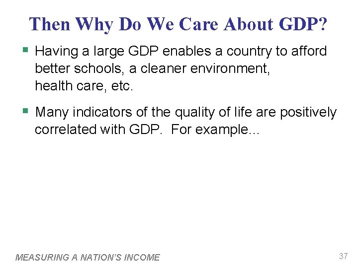 Then Why Do We Care About GDP? § Having a large GDP enables a