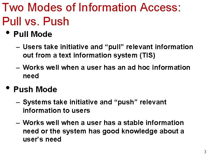 Two Modes of Information Access: Pull vs. Push • Pull Mode – Users take