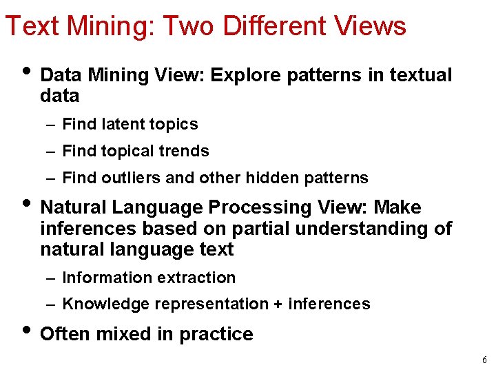 Text Mining: Two Different Views • Data Mining View: Explore patterns in textual data
