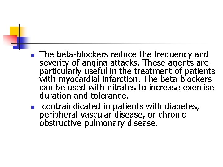 n n The beta-blockers reduce the frequency and severity of angina attacks. These agents