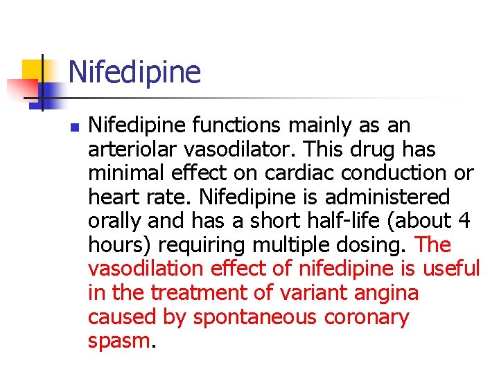 Nifedipine n Nifedipine functions mainly as an arteriolar vasodilator. This drug has minimal effect