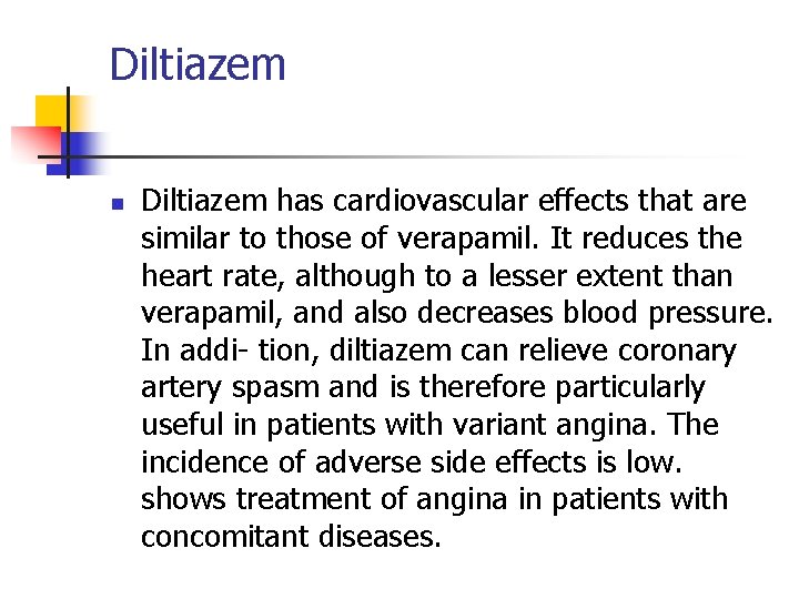 Diltiazem n Diltiazem has cardiovascular effects that are similar to those of verapamil. It