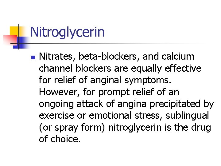 Nitroglycerin n Nitrates, beta-blockers, and calcium channel blockers are equally effective for relief of