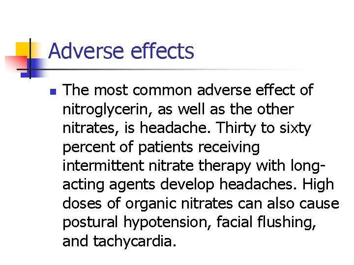 Adverse effects n The most common adverse effect of nitroglycerin, as well as the