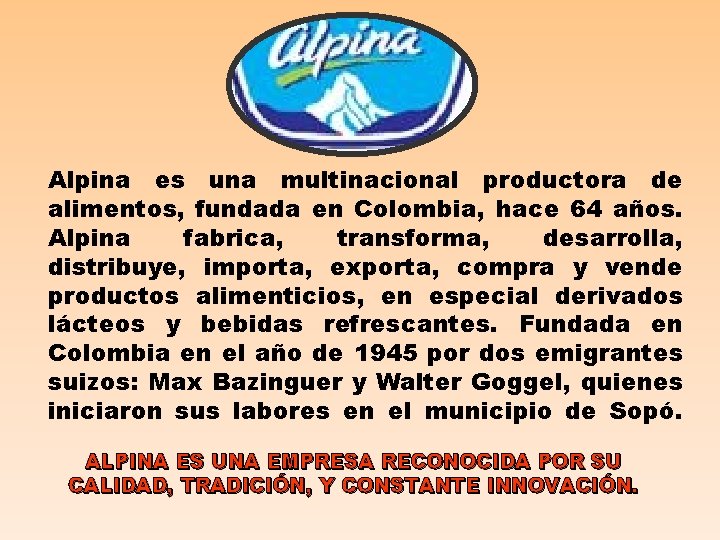 Alpina es una multinacional productora de alimentos, fundada en Colombia, hace 64 años. Alpina