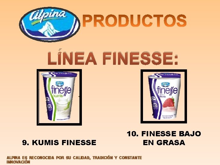 LÍNEA FINESSE: 9. KUMIS FINESSE 10. FINESSE BAJO EN GRASA ALPINA ES RECONOCIDA POR