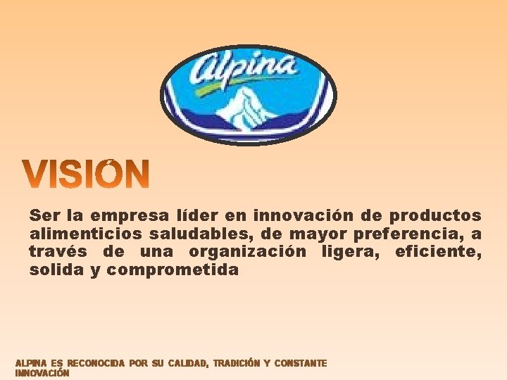 Ser la empresa líder en innovación de productos alimenticios saludables, de mayor preferencia, a