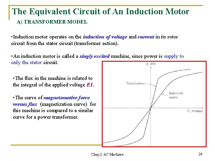 The Equivalent Circuit of An Induction Motor A) TRANSFORMER MODEL • Induction motor operates