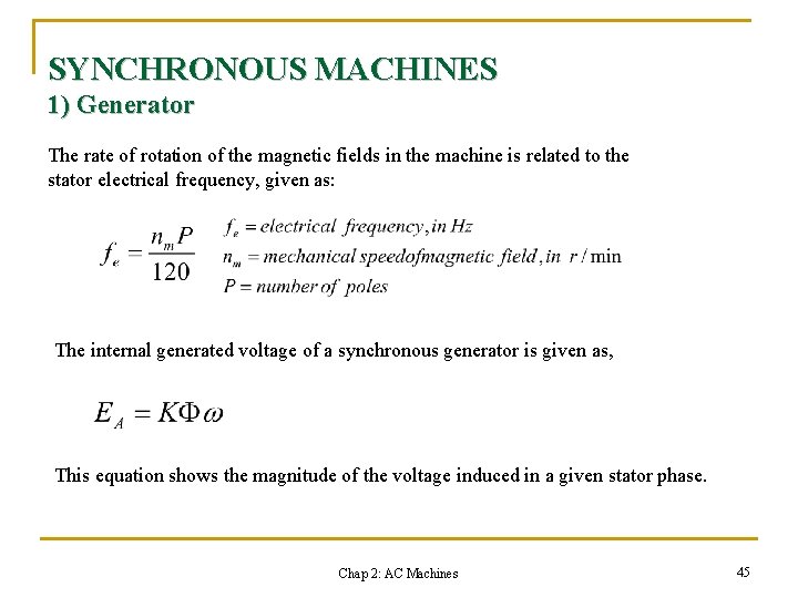 SYNCHRONOUS MACHINES 1) Generator The rate of rotation of the magnetic fields in the
