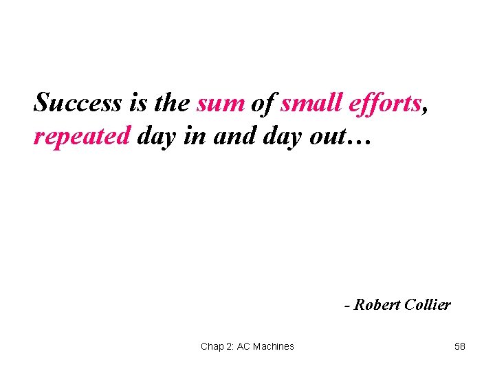 Success is the sum of small efforts, repeated day in and day out… -