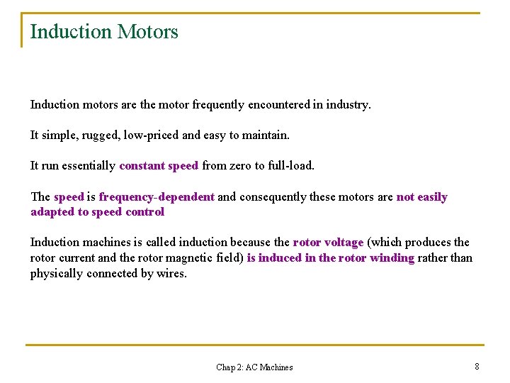 Induction Motors Induction motors are the motor frequently encountered in industry. It simple, rugged,