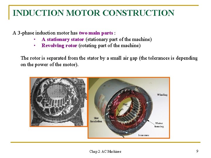 INDUCTION MOTOR CONSTRUCTION A 3 -phase induction motor has two main parts : •