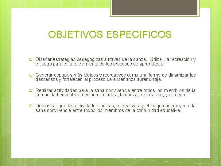 OBJETIVOS ESPECIFICOS q Diseñar estrategias pedagógicas a través de la danza, lúdica , la