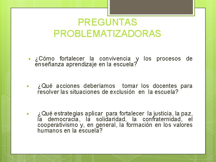 PREGUNTAS PROBLEMATIZADORAS § ¿Cómo fortalecer la convivencia y los procesos de enseñanza aprendizaje en