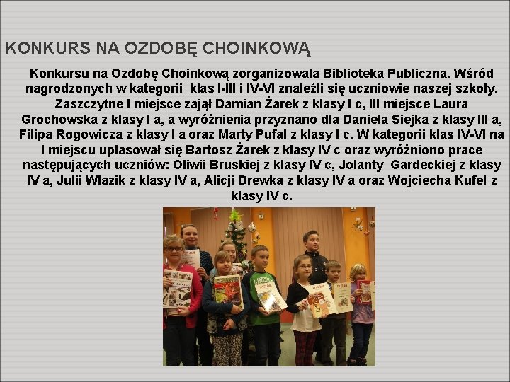 KONKURS NA OZDOBĘ CHOINKOWĄ Konkursu na Ozdobę Choinkową zorganizowała Biblioteka Publiczna. Wśród nagrodzonych w