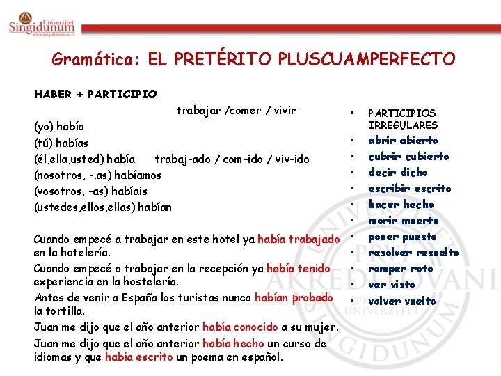 Gramática: EL PRETÉRITO PLUSCUAMPERFECTO HABER + PARTICIPIO trabajar /comer / vivir (yo) había (tú)