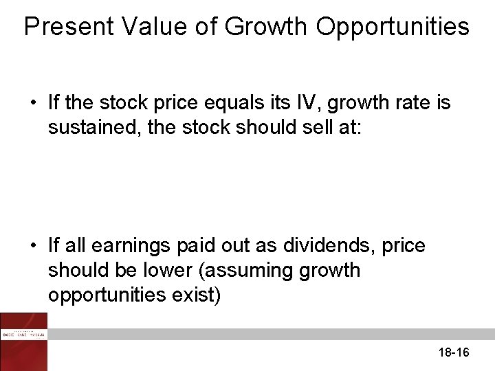 Present Value of Growth Opportunities • If the stock price equals its IV, growth
