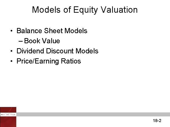 Models of Equity Valuation • Balance Sheet Models – Book Value • Dividend Discount
