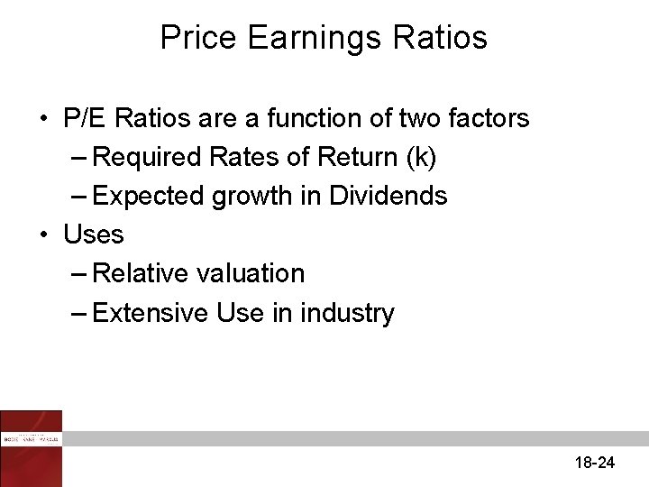 Price Earnings Ratios • P/E Ratios are a function of two factors – Required