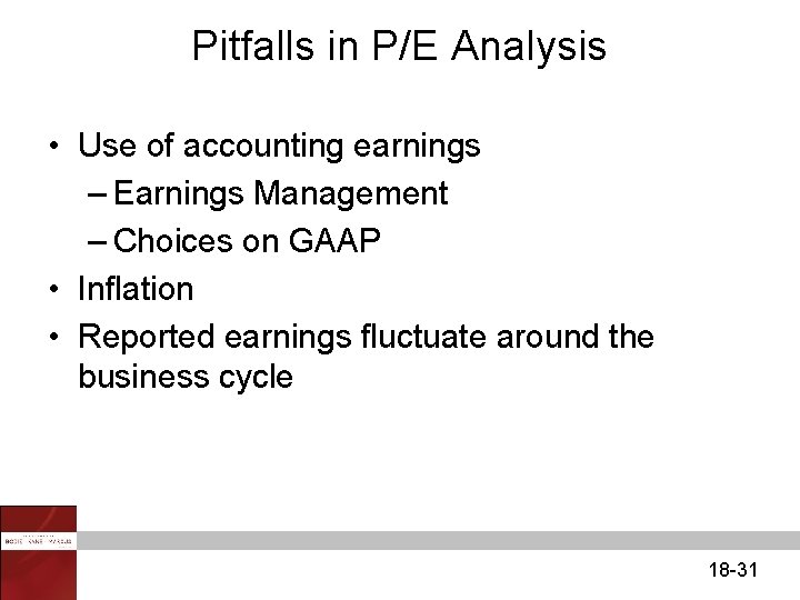 Pitfalls in P/E Analysis • Use of accounting earnings – Earnings Management – Choices