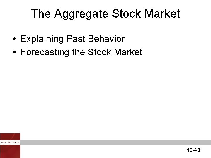 The Aggregate Stock Market • Explaining Past Behavior • Forecasting the Stock Market 18