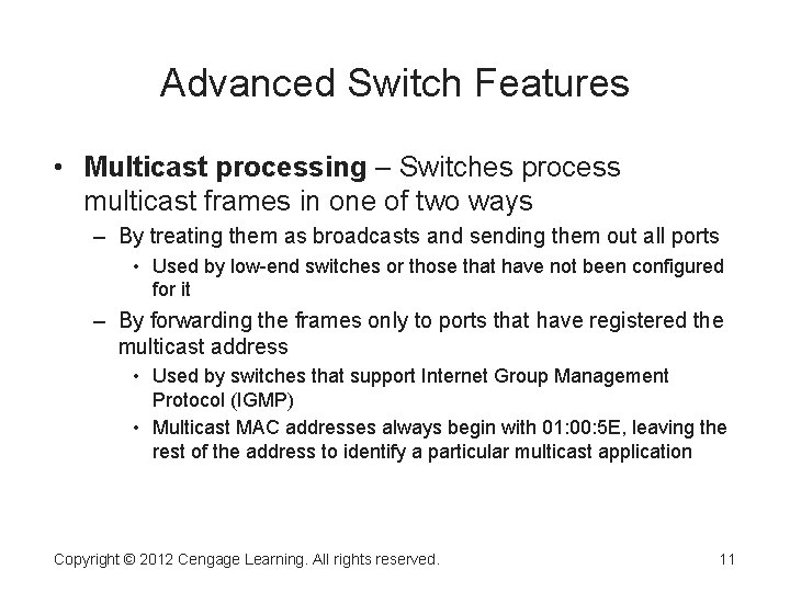 Advanced Switch Features • Multicast processing – Switches process multicast frames in one of