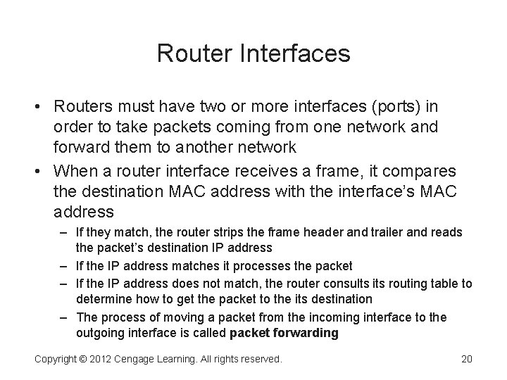Router Interfaces • Routers must have two or more interfaces (ports) in order to