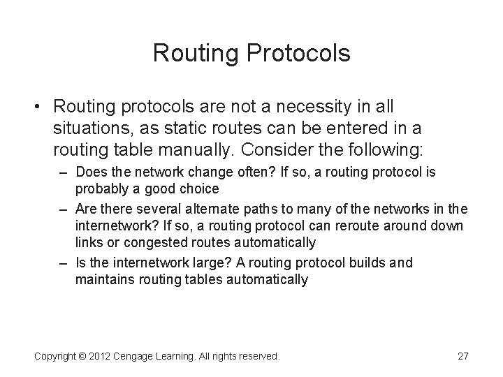 Routing Protocols • Routing protocols are not a necessity in all situations, as static