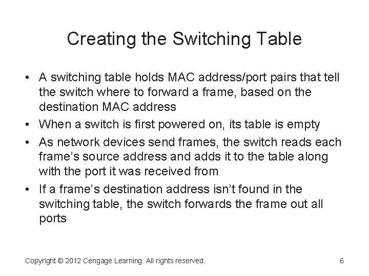 Creating the Switching Table • A switching table holds MAC address/port pairs that tell