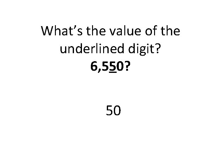 What’s the value of the underlined digit? 6, 550? 50 