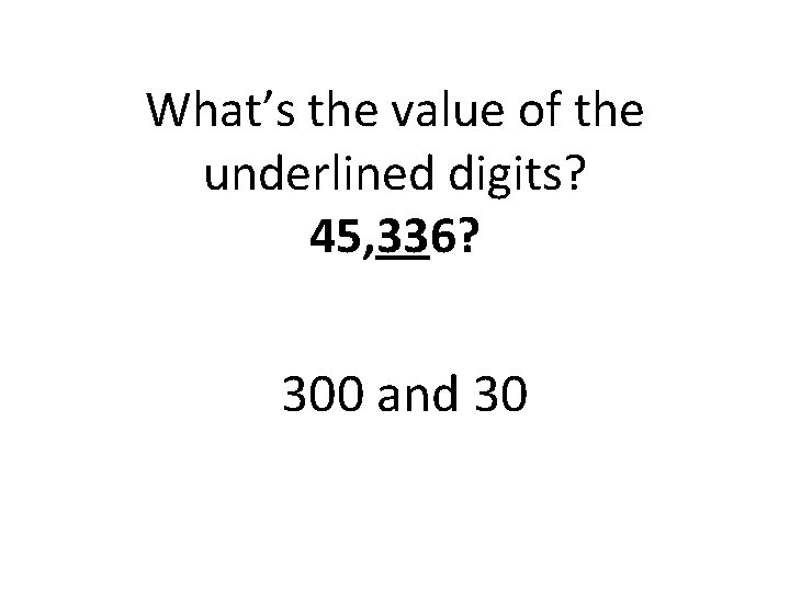 What’s the value of the underlined digits? 45, 336? 300 and 30 