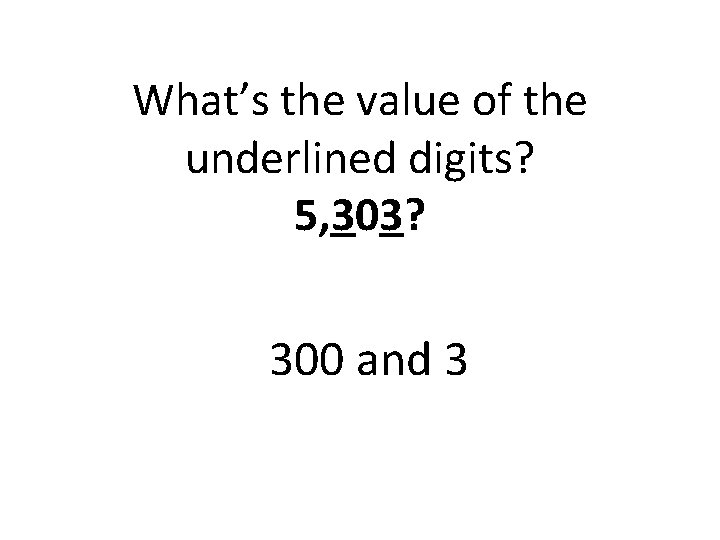 What’s the value of the underlined digits? 5, 303? 300 and 3 