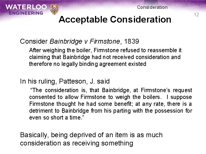 Consideration Acceptable Consideration Consider Bainbridge v Firmstone, 1839 After weighing the boiler, Firmstone refused