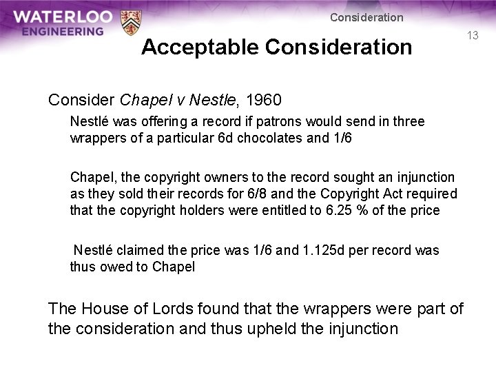 Consideration Acceptable Consideration Consider Chapel v Nestle, 1960 Nestlé was offering a record if