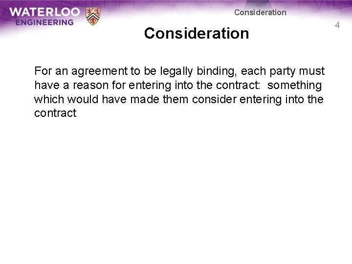 Consideration For an agreement to be legally binding, each party must have a reason