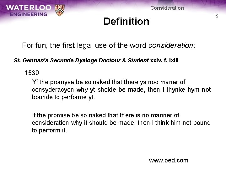 Consideration Definition For fun, the first legal use of the word consideration: St. German’s