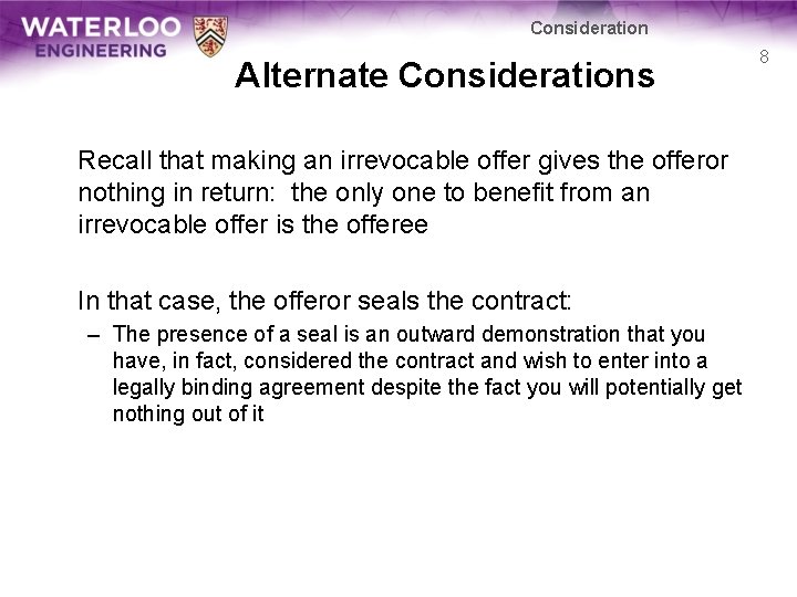 Consideration Alternate Considerations Recall that making an irrevocable offer gives the offeror nothing in