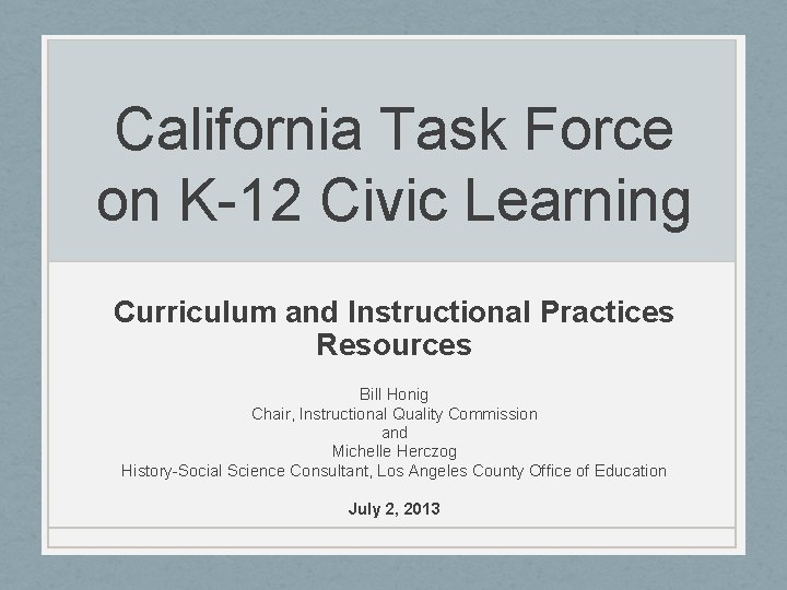 California Task Force on K-12 Civic Learning Curriculum and Instructional Practices Resources Bill Honig