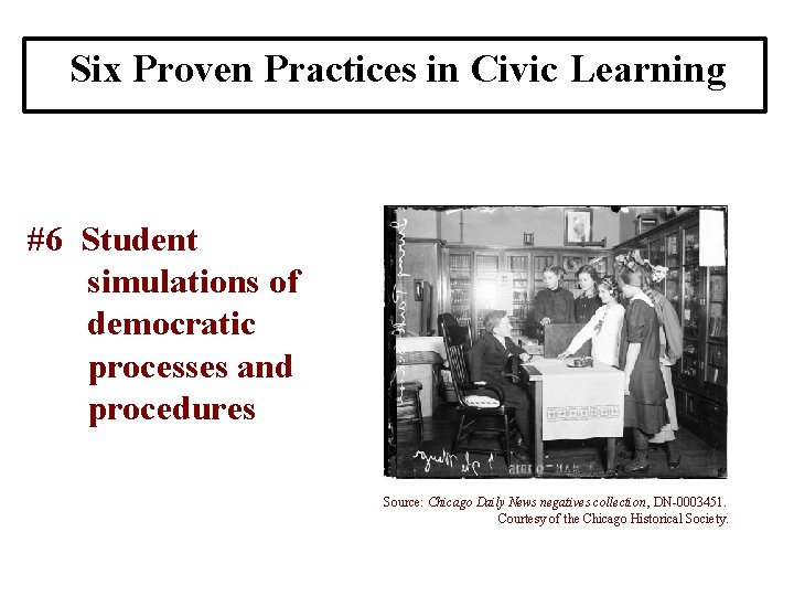 Six Proven Practices in Civic Learning #6 Student simulations of democratic processes and procedures