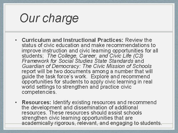 Our charge • Curriculum and Instructional Practices: Review the status of civic education and