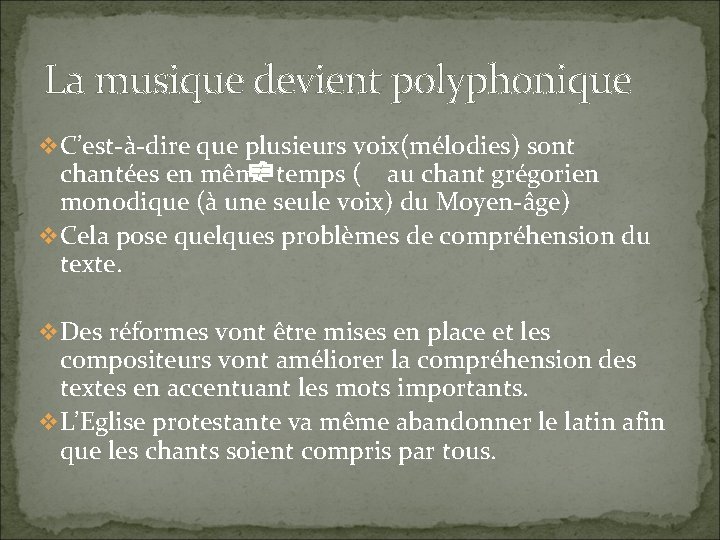 La musique devient polyphonique v C’est-à-dire que plusieurs voix(mélodies) sont chantées en même temps La musique devient polyphonique v C’est-à-dire que plusieurs voix(mélodies) sont chantées en même temps