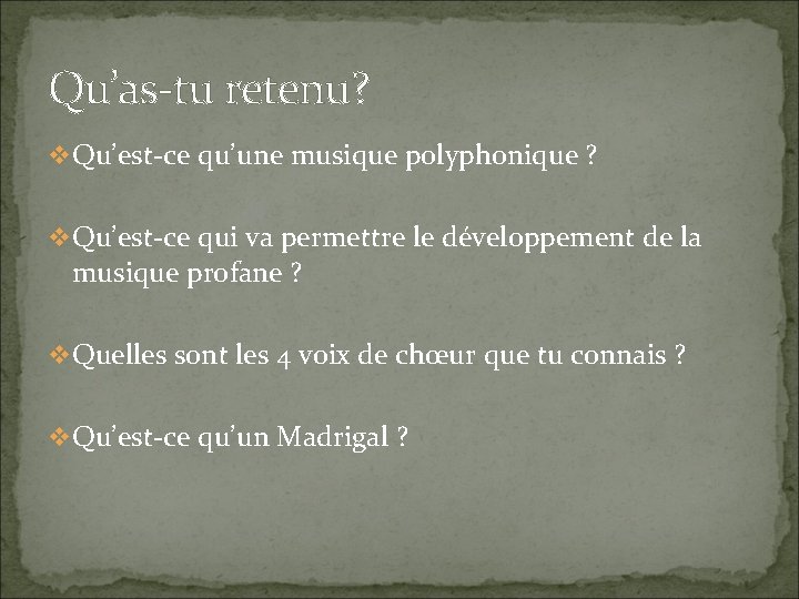 Qu’as-tu retenu? v Qu’est-ce qu’une musique polyphonique ? v Qu’est-ce qui va permettre le Qu’as-tu retenu? v Qu’est-ce qu’une musique polyphonique ? v Qu’est-ce qui va permettre le