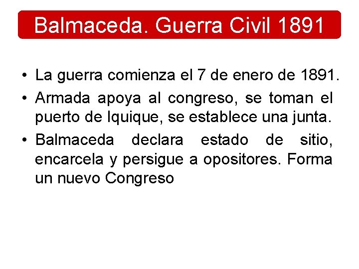 Balmaceda. Guerra Civil 1891 • La guerra comienza el 7 de enero de 1891. Balmaceda. Guerra Civil 1891 • La guerra comienza el 7 de enero de 1891.