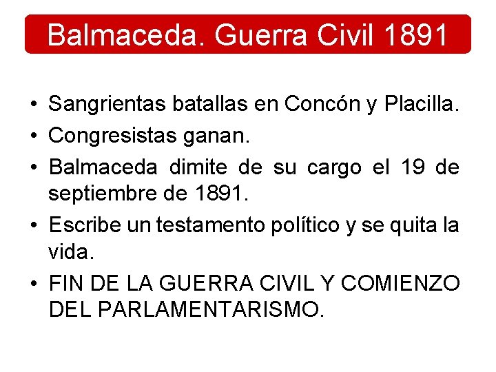 Balmaceda. Guerra Civil 1891 • Sangrientas batallas en Concón y Placilla. • Congresistas ganan. Balmaceda. Guerra Civil 1891 • Sangrientas batallas en Concón y Placilla. • Congresistas ganan.